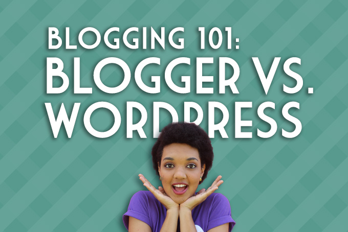 Blogging 101: Blogger Vs. WordPress