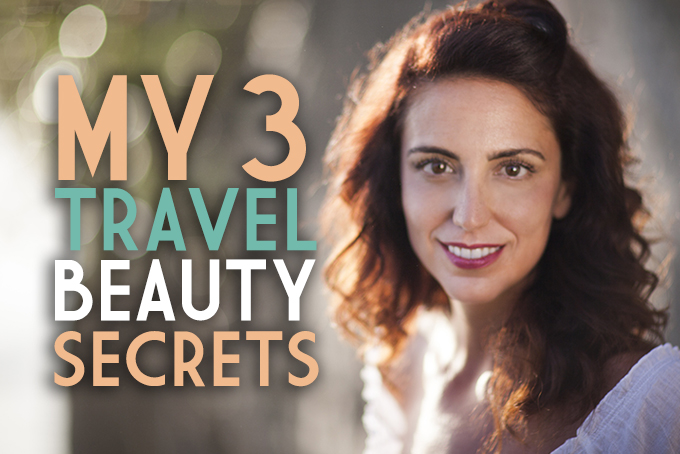 My 3 Travel Beauty Secrets