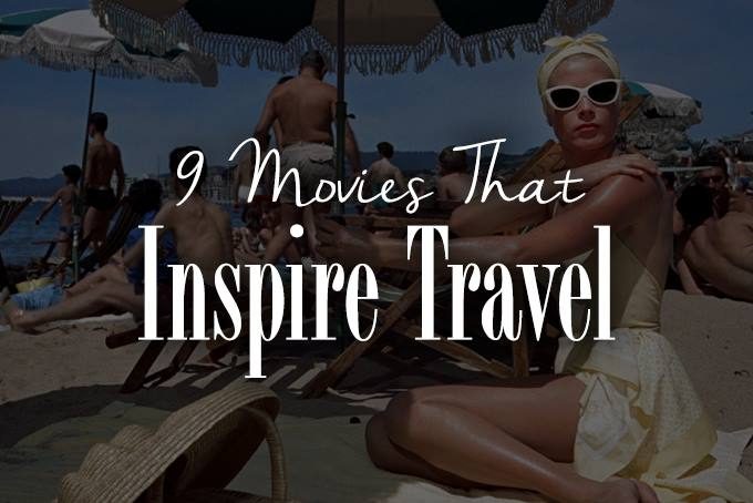 9 movies that inspire travel