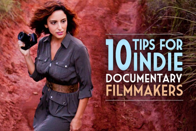 10 Tips for Indie Documentary Filmmakers