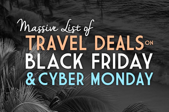 Massive List of Travel Deals on Black Friday & Cyber Monday - Global - Where Find Black Friday Vacation Deals